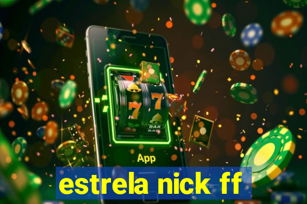 estrela nick ff